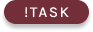 !task